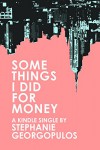 Some Things I Did for Money (Kindle Single) - Stephanie Georgopulos