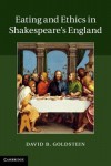 Eating and Ethics in Shakespeare's England - David Goldstein