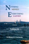 Nothing Missed, Everything Gained Volume II (A Memoir) - William G. Guzman