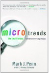 Microtrends: The Small Forces Behind Tomorrow's Big Changes - Mark J. Penn