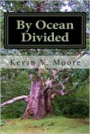 By Ocean Divided - Kevin V Moore