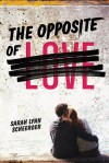 The Opposite of Love - Sarah Lynn Scheerger, Sarah  Lynn