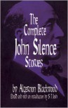 The Complete John Silence Stories - Algernon Blackwood, S.T. Joshi