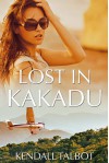 Lost In Kakadu - Kendall Talbot