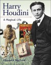 Harry Houdini: A Magical Life - Elizabeth MacLeod