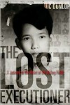 The Lost Executioner: A Journey to the Heart of the Killing Fields - Nic Dunlop