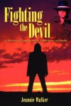 Fighting the Devil: A True Story of Consuming Passion, Deadly Poison, and Murder - Jeannie Walker