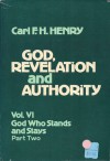 God, Revelation, and Authority, Volume 6: God Who Stands and Stays, Part Two - Carl F.H. Henry