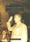 Motor City Mafia:  A Century of Organized Crime in Detroit (Images of America) - Scott Burnstein