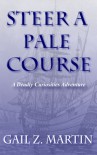 Steer a Pale Course - Gail Z. Martin