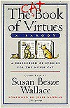 The Cat Book Of Virtues, A Parody: A Collection Of Stories For The Noble Cat - Susan Besze Wallace