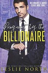 Pregnant by the Billionaire  (Billionaires and Babies #3) - Leslie North