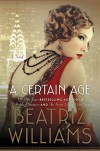 A Certain Age: A Novel - Beatriz Williams