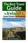 Best Travel Guide to Ireland's Lesser Known Destinations: An itinerary for those who like to venture off the beaten path - K.C. Dermody