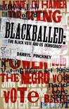 Blackball: Black American Voting Rights and U.S. Electoral Politics - Darryl Pinckney