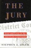 The Jury: Trial and Error in the American Courtroom - Stephen J. Adler
