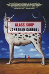 Glass Soup - Jonathan Carroll