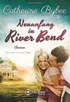 Neuanfang in River Bend (Happy End in River Bend, Band 1) - Catherine Bybee, Lotta Fabian