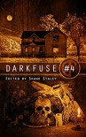 DarkFuse #4 (DarkFuse Anthology Series) - Keith Deininger, S.C. Hayden, E.G. Smith, Jon Gauthier, Robert Essig, Wilfred R. Robinson, Shane Staley