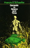 Genesis in Space and Time: The Flow of Biblical History - Francis August Schaeffer