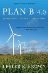 Plan B 4.0: Mobilizing to Save Civilization - Lester Russell Brown