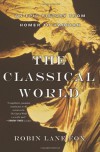 The Classical World: An Epic History from Homer to Hadrian - Robin Lane Fox
