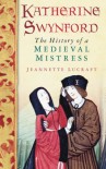 Katherine Swynford: The History of a Medieval Mistress - Jeannette Lucraft