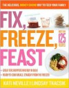 Fix, Freeze, Feast: The Delicious, Money-Saving Way to Feed Your Family - 