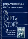 The Gift of Story: A Wise Tale About What is Enough - Clarissa Pinkola Estés