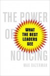 The Power of Noticing: What the Best Leaders See - Max Bazerman