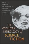The Wesleyan Anthology of Science Fiction - Arthur Evans, Istvan Csicsery-Ronay Jr., Joan Gordon, Veronica Hollinger, Carol McGuirk, Rob Latham