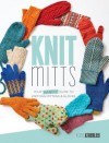 Knit Mitts: Your Hand-y Guide to Knitting Mittens & Gloves - Kate Atherley