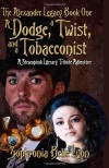 A Dodge, a Twist, and a Tobacconist: A Steampunk Literary Tribute Adventure (The Alexander Legacy) (Volume 1) - Sophronia Belle Lyon