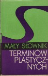 Mały słownik terminów plastycznych - Krystyna Zwolińska, Zasław Malicki