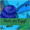 Not an Egg! - Cheryl Matthynssens,  Rebecca Hunt (Illustrator)