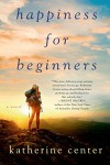 Happiness for Beginners: A Novel - Katherine Center