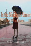 In the Middle of Almost and Other Stories - S.B. Lerner