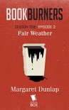 Bookburners: Fair Weather (Season 1, Episode 3) - Mur Lafferty, Max Gladstone, Margaret Dunlap, Brian Francis Slattery