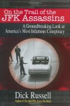 On the Trail of the JFK Assassins: A Groundbreaking Look at America's Most Infamous Conspiracy - Dick Russell