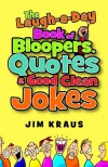 Laugh-a-Day Book of Bloopers, Quotes & Good Clean Jokes, The - Jim Kraus