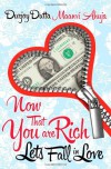 Now That You're Rich!: Let's Fall in Love! - Durjoy Datta;Maanvi Ahuja