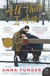 All That I Am: A Novel (P.S.) - Anna Funder