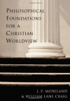 Philosophical Foundations for a Christian Worldview - J.P. Moreland, William Lane Craig