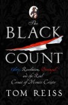 The Black Count: Glory, Revolution, Betrayal and the Real Count of Monte Cristo - Tom Reiss