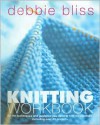 Debbie Bliss Step-by-Step Knitting Workbook: All the Techniques and Guidance You Need to Knit Successfully, Including Over 20 Projects - Debbie Bliss