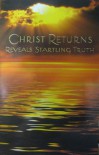 Christ Returns: Reveals Startling Truth - Recorder