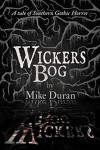 Wickers Bog: A Tale of Southern Gothic Horror - Mike Duran