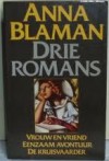 Drie Romans: Vrouw En Vriend, Eenzaam Avontuur, De Kruisvaarder - Anna Blaman