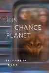 This Chance Planet: A Tor.Com Original - Elizabeth Bear