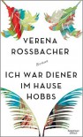 Ich war Diener im Hause Hobbs: Roman - Verena Roßbacher